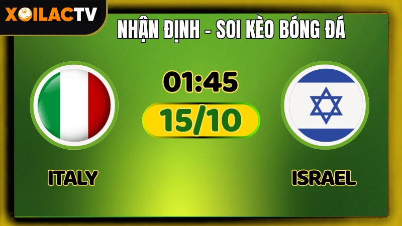 Nhận định Italy vs Israel – Vòng Loại World Cup 2026: Azzurri Hướng Tới Vị Trí Nhì Bảng Cùng Xoilac TV