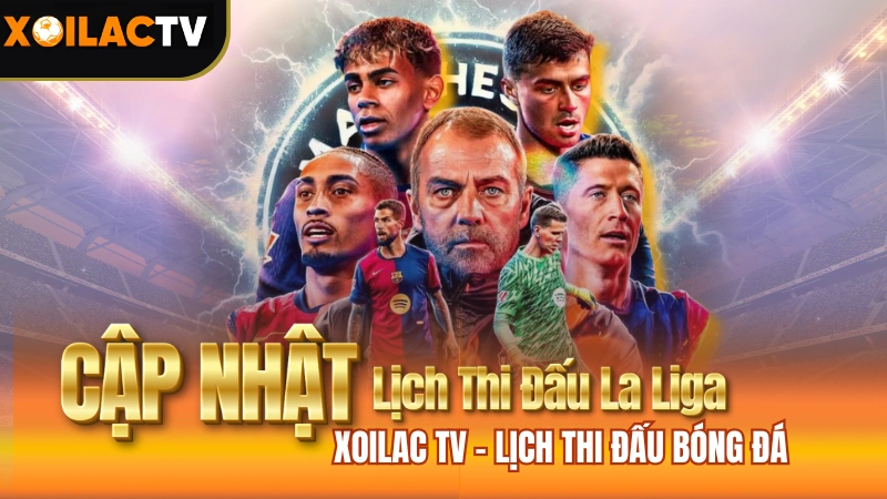 Lịch Thi Đấu Bóng Đá La Liga (Tây Ban Nha) TẠI xôi lạc tv